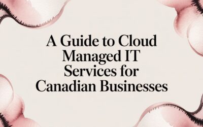 A Guide to Cloud Managed IT Services for Canadian Businesses