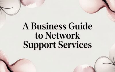 A Business Leader’s Guide to Network Support Services